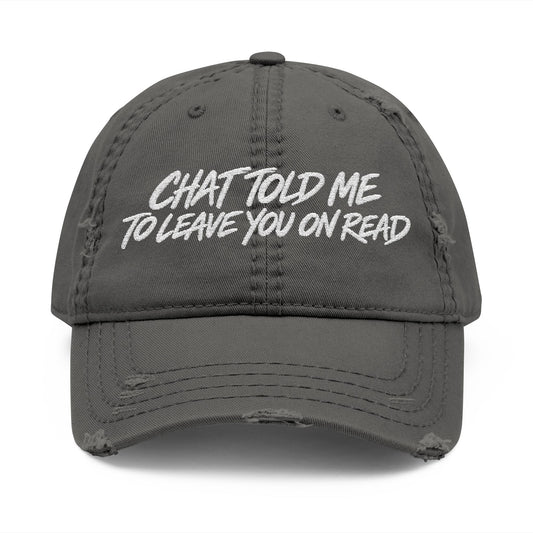 Chat Told Me To Leave You On Read Distressed Hat