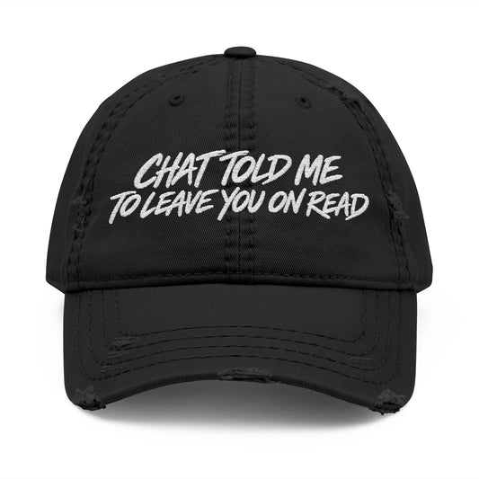 Chat Told Me To Leave You On Read Distressed Hat